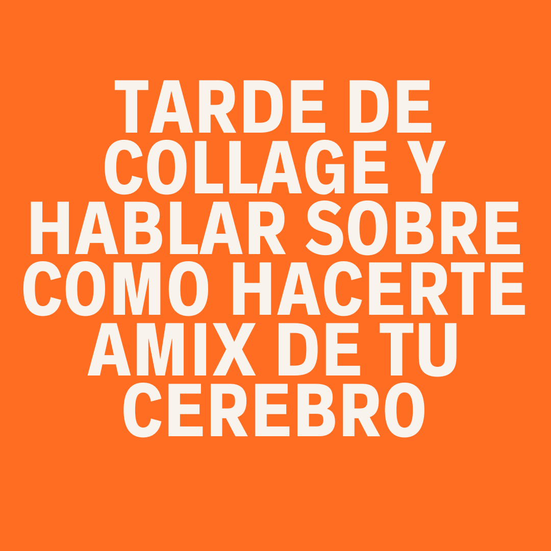 Tarde de collage y hablar sobre como hacerte amix de tu cerebro